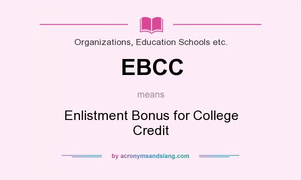 What does EBCC mean? It stands for Enlistment Bonus for College Credit