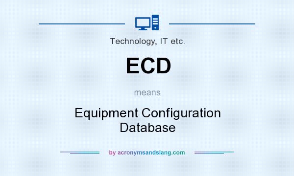 What does ECD mean? It stands for Equipment Configuration Database