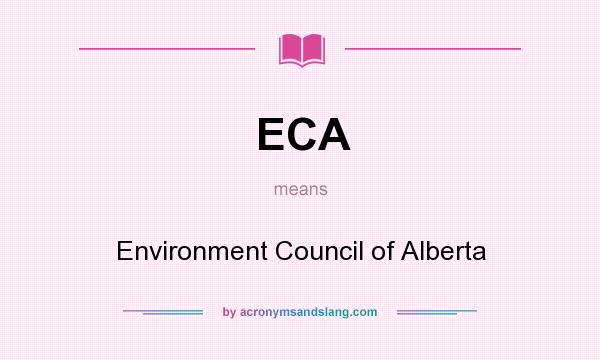 What does ECA mean? It stands for Environment Council of Alberta