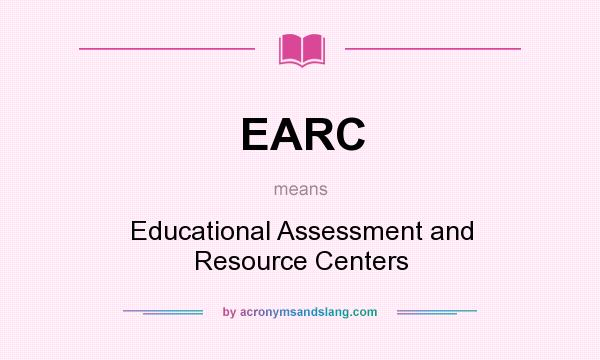 What does EARC mean? It stands for Educational Assessment and Resource Centers