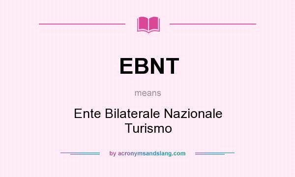 What does EBNT mean? It stands for Ente Bilaterale Nazionale Turismo