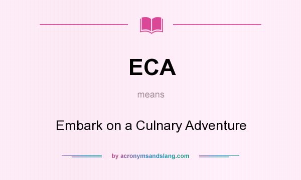 What does ECA mean? It stands for Embark on a Culnary Adventure