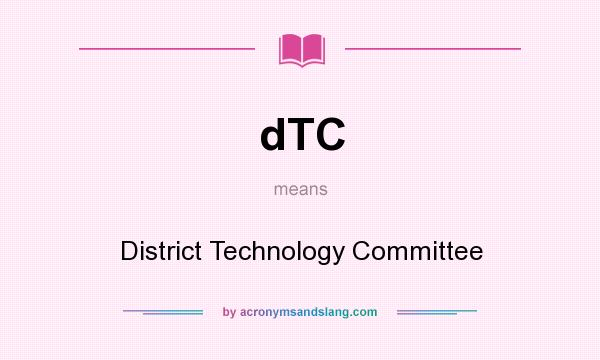 What does dTC mean? It stands for District Technology Committee