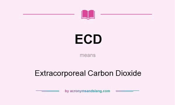 What does ECD mean? It stands for Extracorporeal Carbon Dioxide