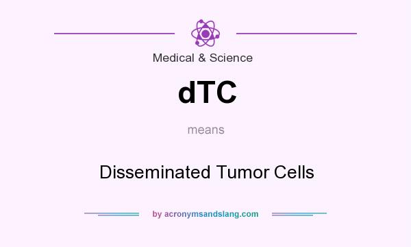 What does dTC mean? It stands for Disseminated Tumor Cells