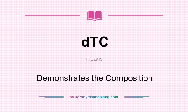 What does dTC mean? It stands for Demonstrates the Composition