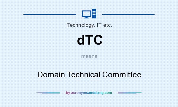 What does dTC mean? It stands for Domain Technical Committee