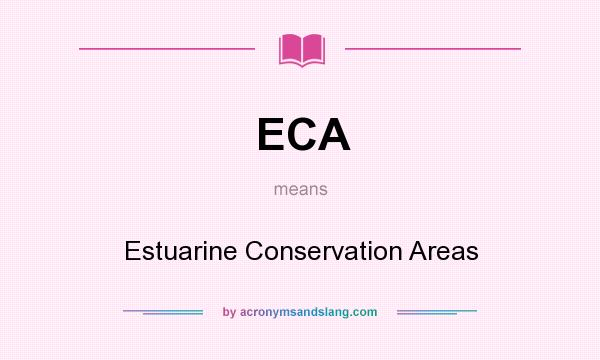 What does ECA mean? It stands for Estuarine Conservation Areas
