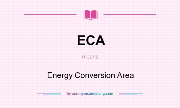 What does ECA mean? It stands for Energy Conversion Area