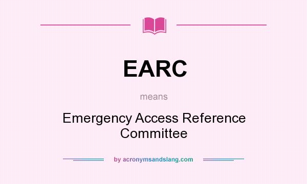 What does EARC mean? It stands for Emergency Access Reference Committee