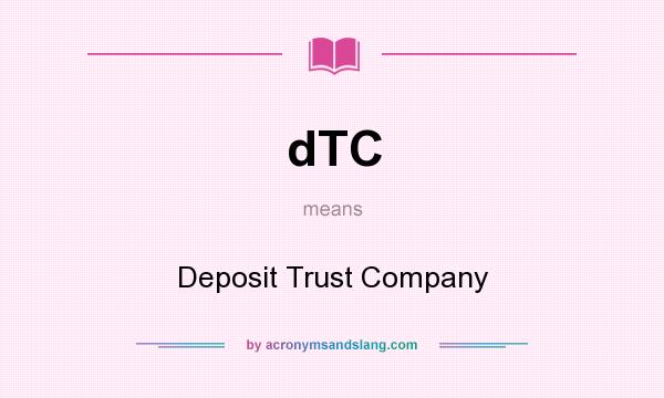What does dTC mean? It stands for Deposit Trust Company