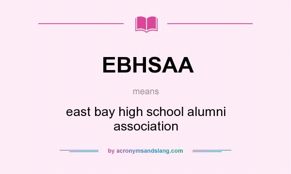What does EBHSAA mean? It stands for east bay high school alumni association