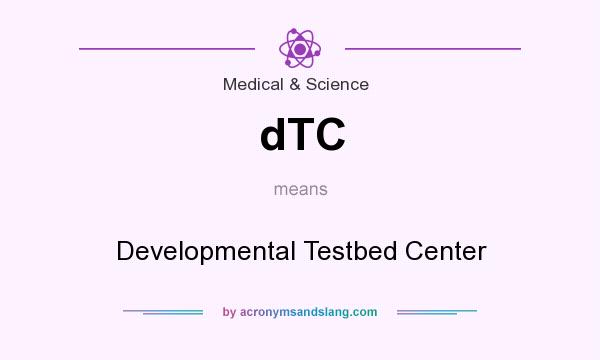 What does dTC mean? It stands for Developmental Testbed Center