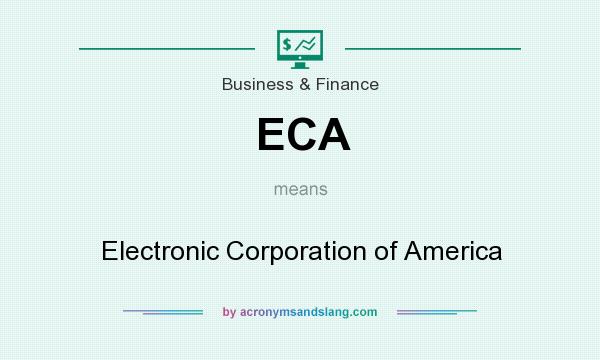 What does ECA mean? It stands for Electronic Corporation of America