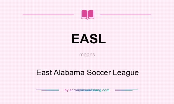 What does EASL mean? It stands for East Alabama Soccer League