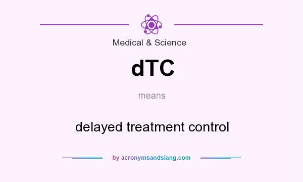 What does dTC mean? It stands for delayed treatment control