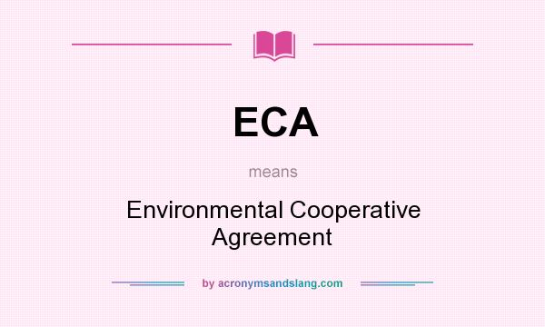 What does ECA mean? It stands for Environmental Cooperative Agreement