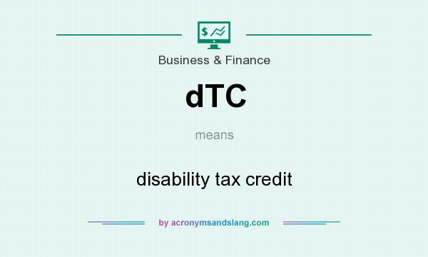 What does dTC mean? It stands for disability tax credit