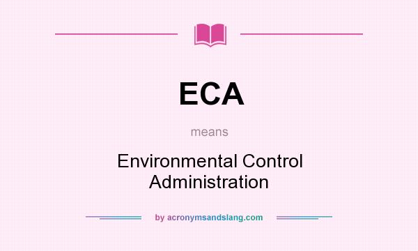 What does ECA mean? It stands for Environmental Control Administration