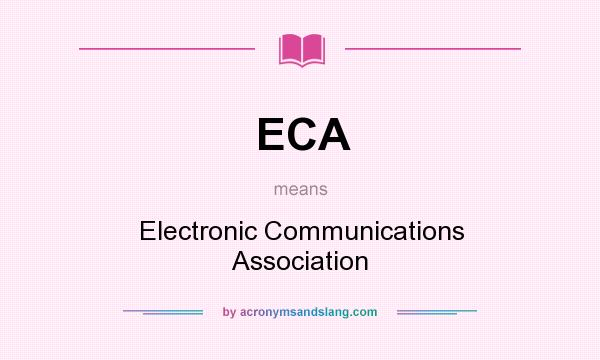 What does ECA mean? It stands for Electronic Communications Association