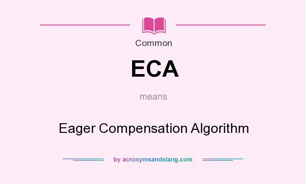 What does ECA mean? It stands for Eager Compensation Algorithm