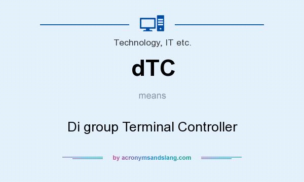 What does dTC mean? It stands for Di group Terminal Controller