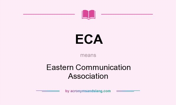 What does ECA mean? It stands for Eastern Communication Association