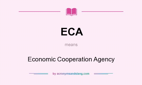 What does ECA mean? It stands for Economic Cooperation Agency