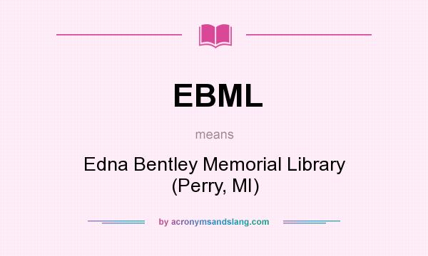 What does EBML mean? It stands for Edna Bentley Memorial Library (Perry, MI)