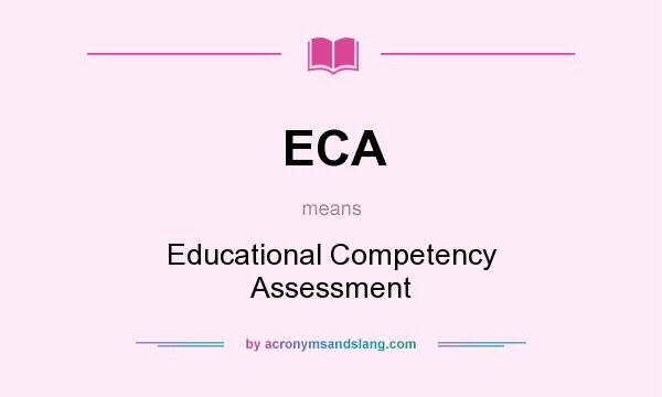 What does ECA mean? It stands for Educational Competency Assessment