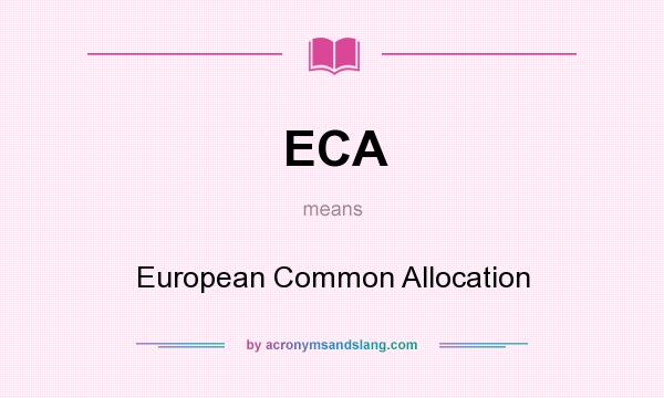 What does ECA mean? It stands for European Common Allocation