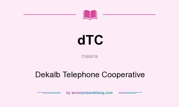 What does dTC mean? It stands for Dekalb Telephone Cooperative