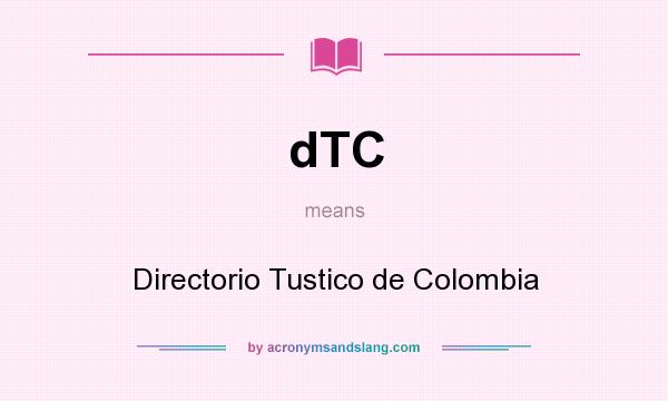 What does dTC mean? It stands for Directorio Tustico de Colombia