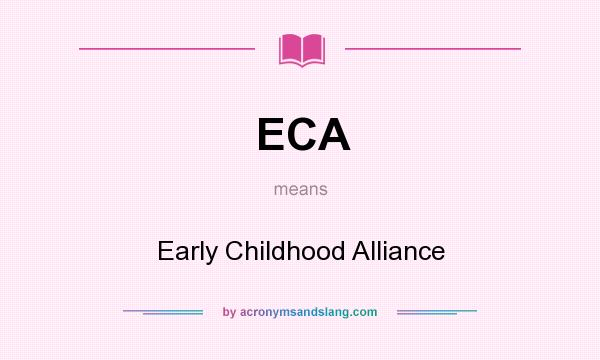 What does ECA mean? It stands for Early Childhood Alliance