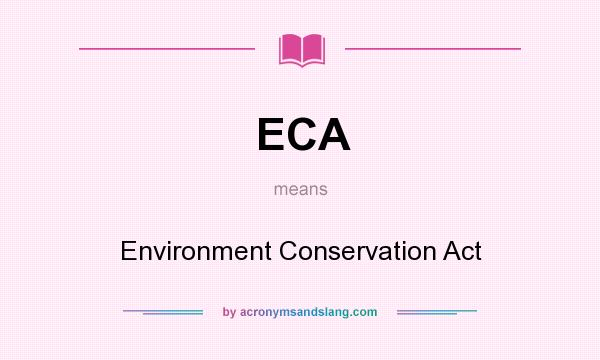 What does ECA mean? It stands for Environment Conservation Act