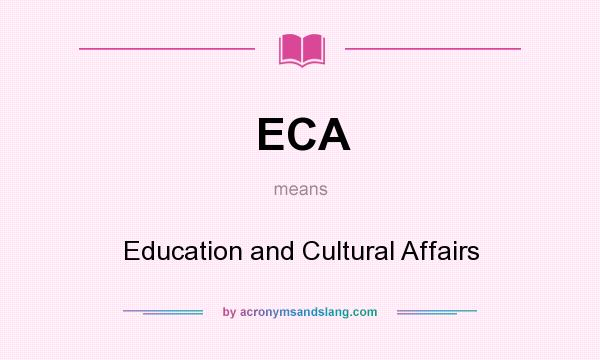 What does ECA mean? It stands for Education and Cultural Affairs