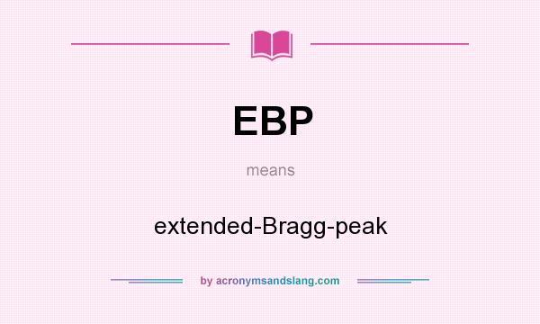What does EBP mean? It stands for extended-Bragg-peak