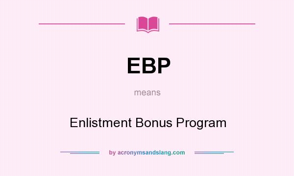 What does EBP mean? It stands for Enlistment Bonus Program