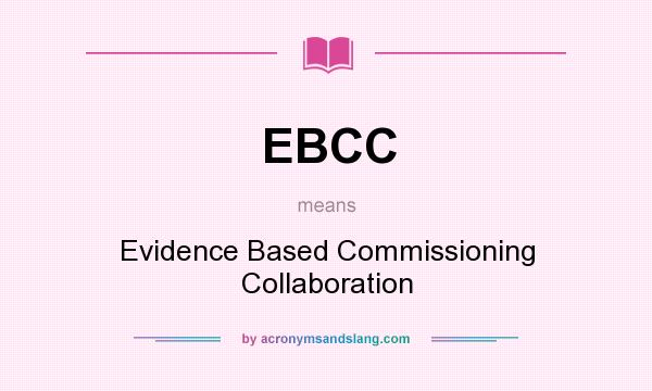 What does EBCC mean? It stands for Evidence Based Commissioning Collaboration