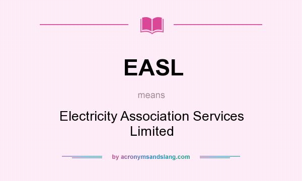 What does EASL mean? It stands for Electricity Association Services Limited
