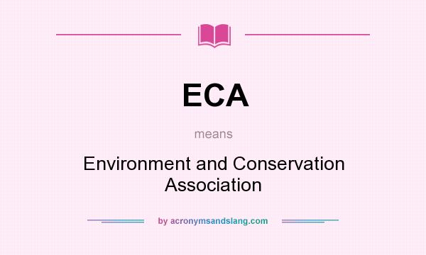 What does ECA mean? It stands for Environment and Conservation Association