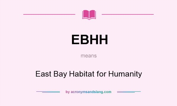 What does EBHH mean? It stands for East Bay Habitat for Humanity