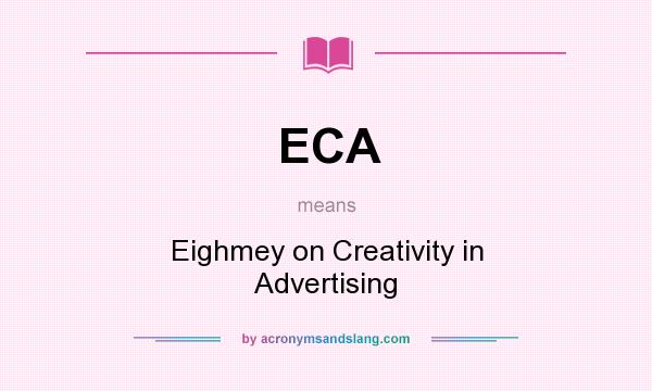 What does ECA mean? It stands for Eighmey on Creativity in Advertising