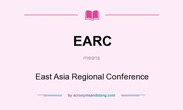 What does EARC mean? It stands for East Asia Regional Conference
