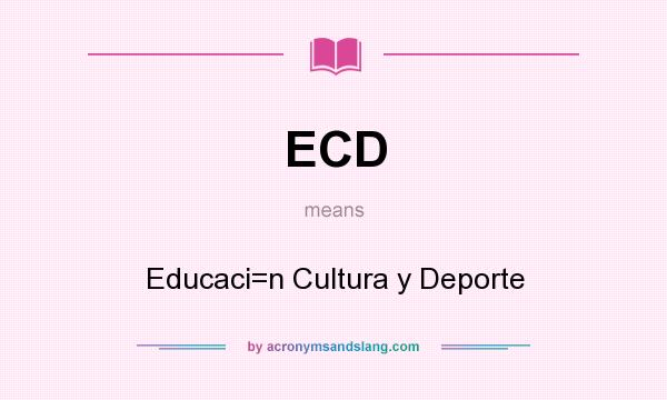 What does ECD mean? It stands for Educaci=n Cultura y Deporte