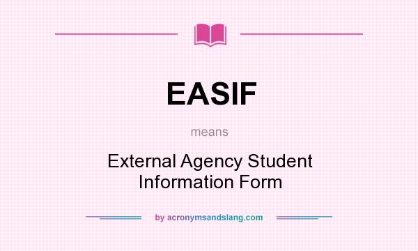 What does EASIF mean? It stands for External Agency Student Information Form