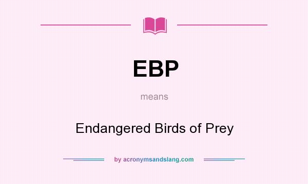 What does EBP mean? It stands for Endangered Birds of Prey