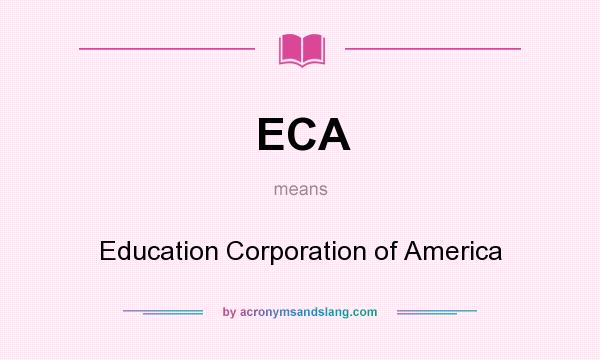 What does ECA mean? It stands for Education Corporation of America