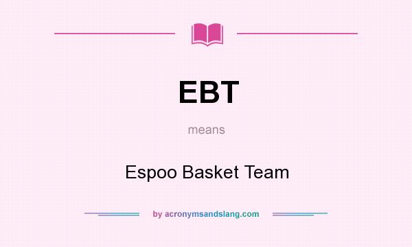 What does EBT mean? It stands for Espoo Basket Team
