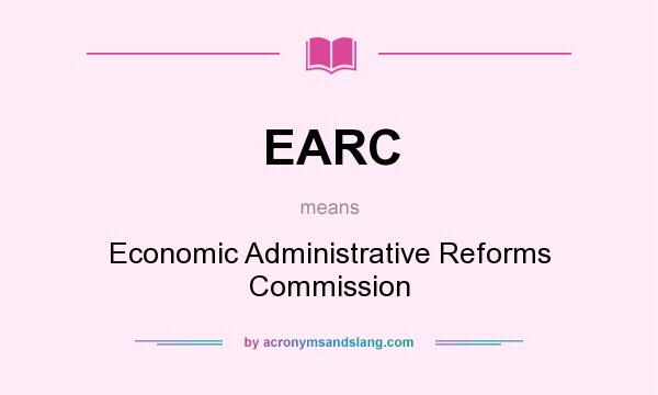 What does EARC mean? It stands for Economic Administrative Reforms Commission